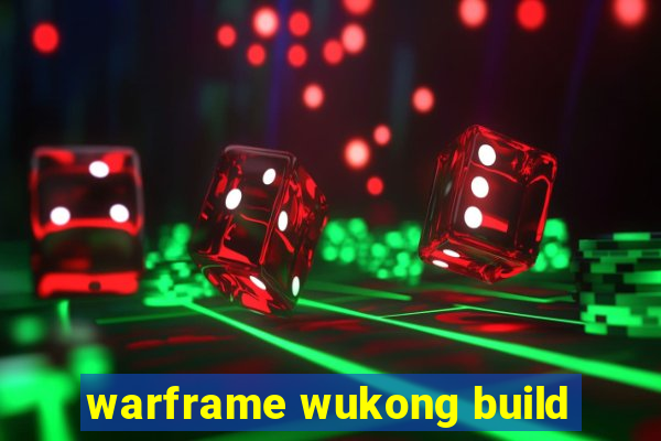 warframe wukong build